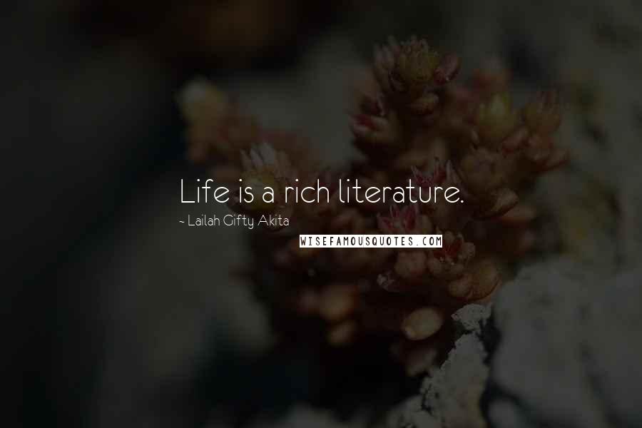 Lailah Gifty Akita Quotes: Life is a rich literature.