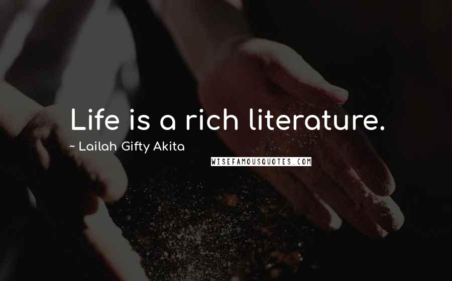 Lailah Gifty Akita Quotes: Life is a rich literature.