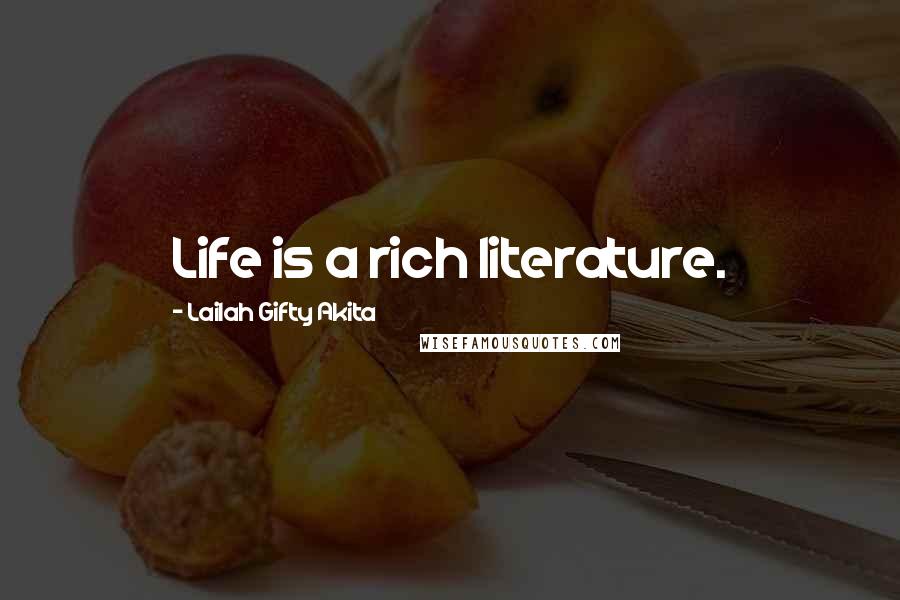 Lailah Gifty Akita Quotes: Life is a rich literature.