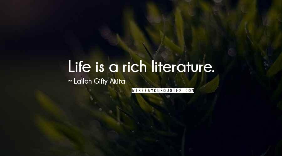 Lailah Gifty Akita Quotes: Life is a rich literature.