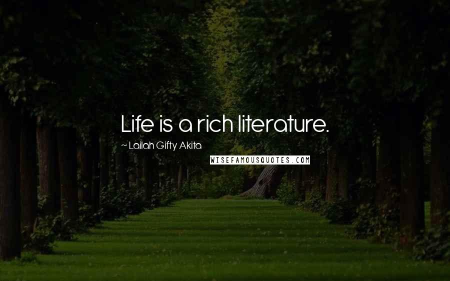 Lailah Gifty Akita Quotes: Life is a rich literature.