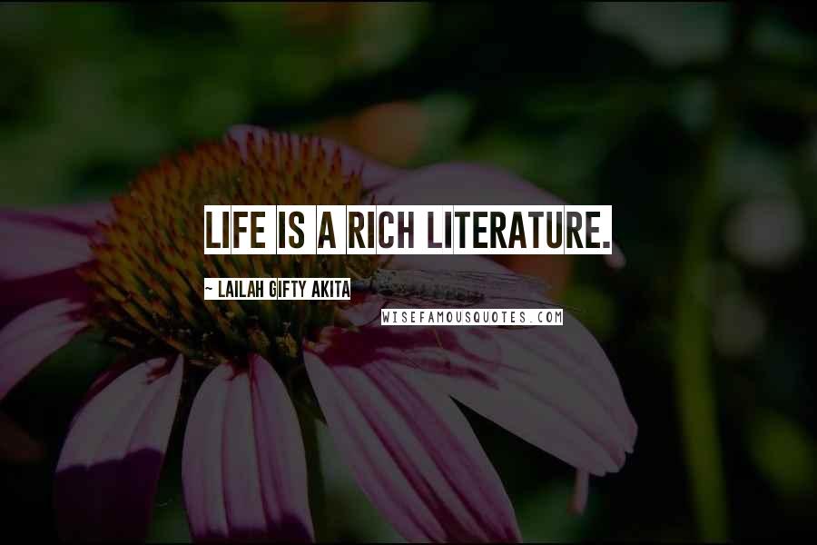 Lailah Gifty Akita Quotes: Life is a rich literature.