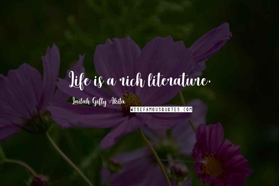 Lailah Gifty Akita Quotes: Life is a rich literature.