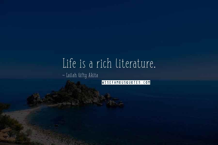 Lailah Gifty Akita Quotes: Life is a rich literature.