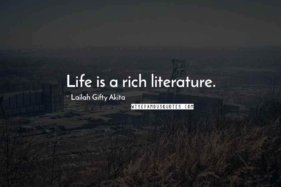 Lailah Gifty Akita Quotes: Life is a rich literature.