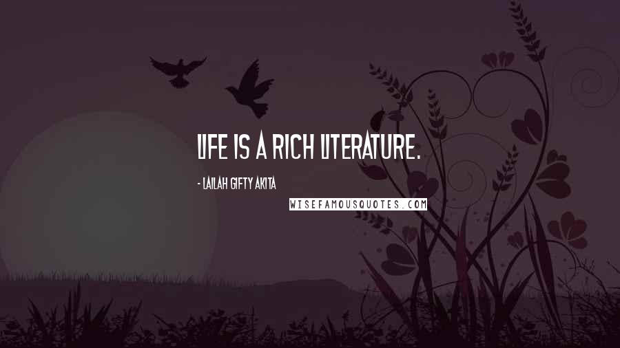 Lailah Gifty Akita Quotes: Life is a rich literature.