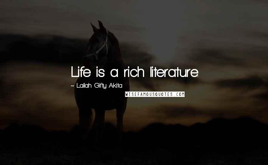 Lailah Gifty Akita Quotes: Life is a rich literature.