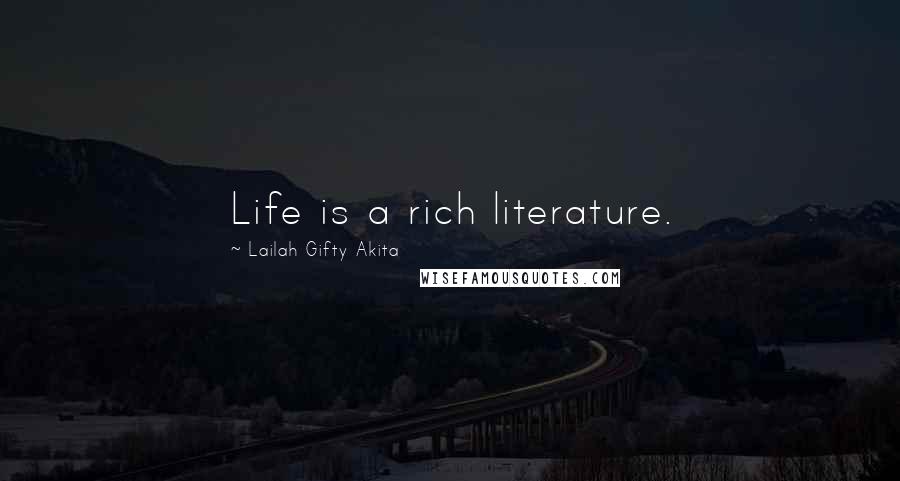 Lailah Gifty Akita Quotes: Life is a rich literature.