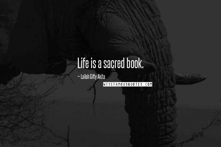 Lailah Gifty Akita Quotes: Life is a sacred book.