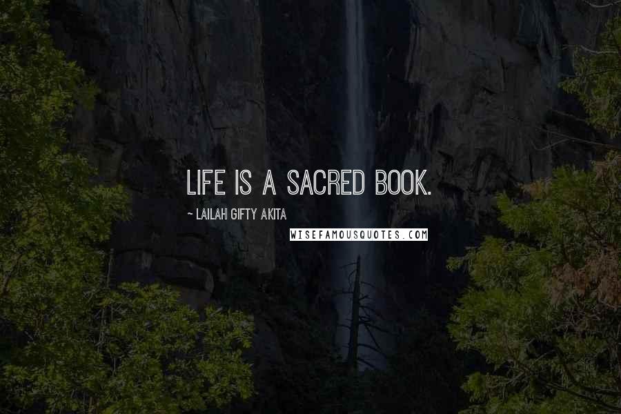 Lailah Gifty Akita Quotes: Life is a sacred book.