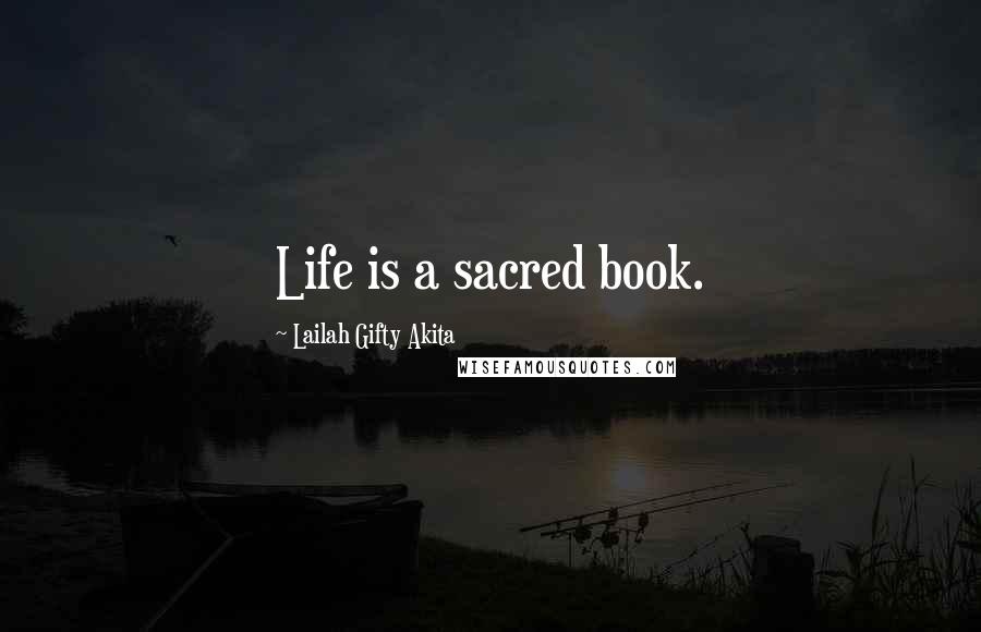 Lailah Gifty Akita Quotes: Life is a sacred book.