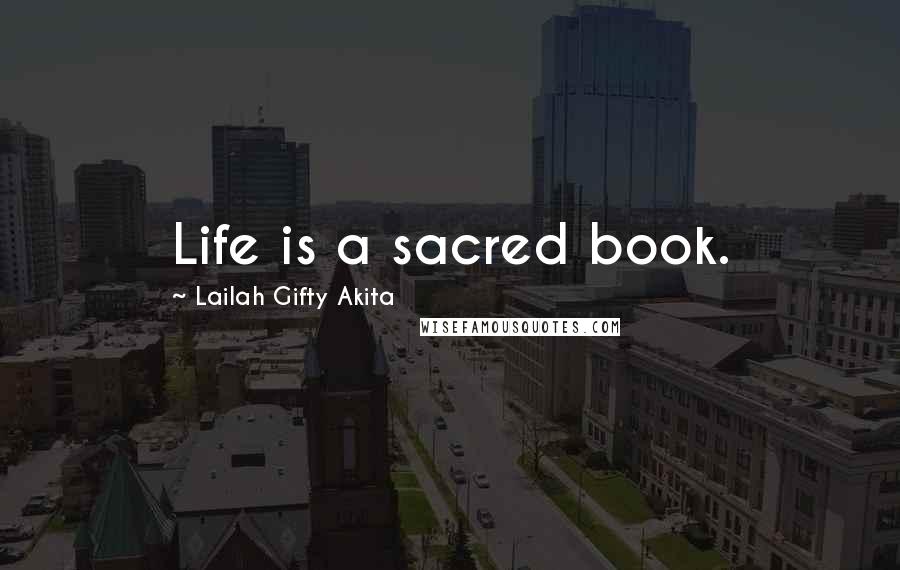 Lailah Gifty Akita Quotes: Life is a sacred book.