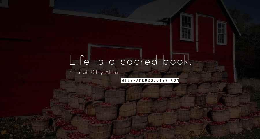 Lailah Gifty Akita Quotes: Life is a sacred book.