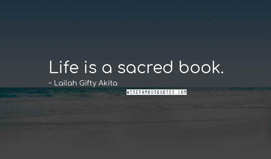 Lailah Gifty Akita Quotes: Life is a sacred book.