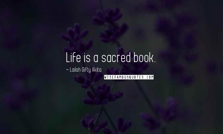 Lailah Gifty Akita Quotes: Life is a sacred book.