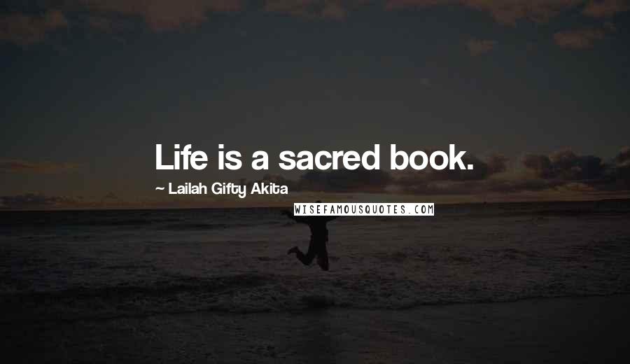 Lailah Gifty Akita Quotes: Life is a sacred book.