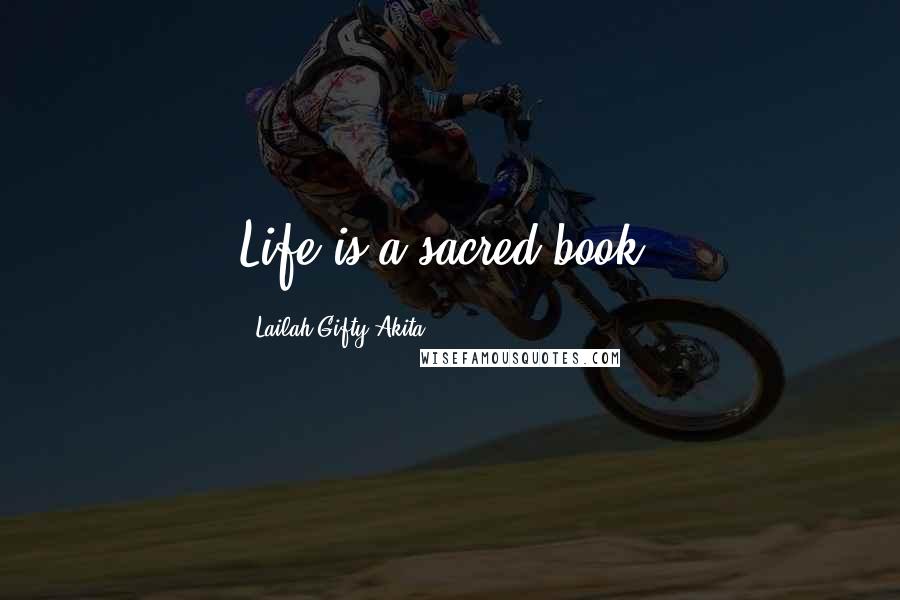 Lailah Gifty Akita Quotes: Life is a sacred book.