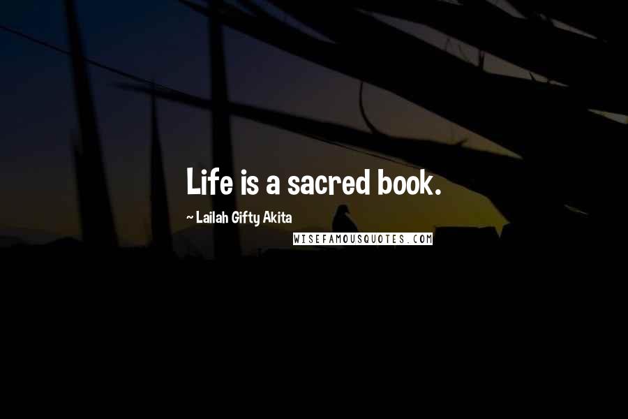 Lailah Gifty Akita Quotes: Life is a sacred book.