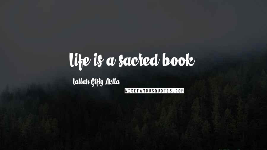 Lailah Gifty Akita Quotes: Life is a sacred book.