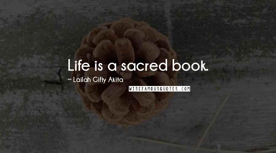 Lailah Gifty Akita Quotes: Life is a sacred book.