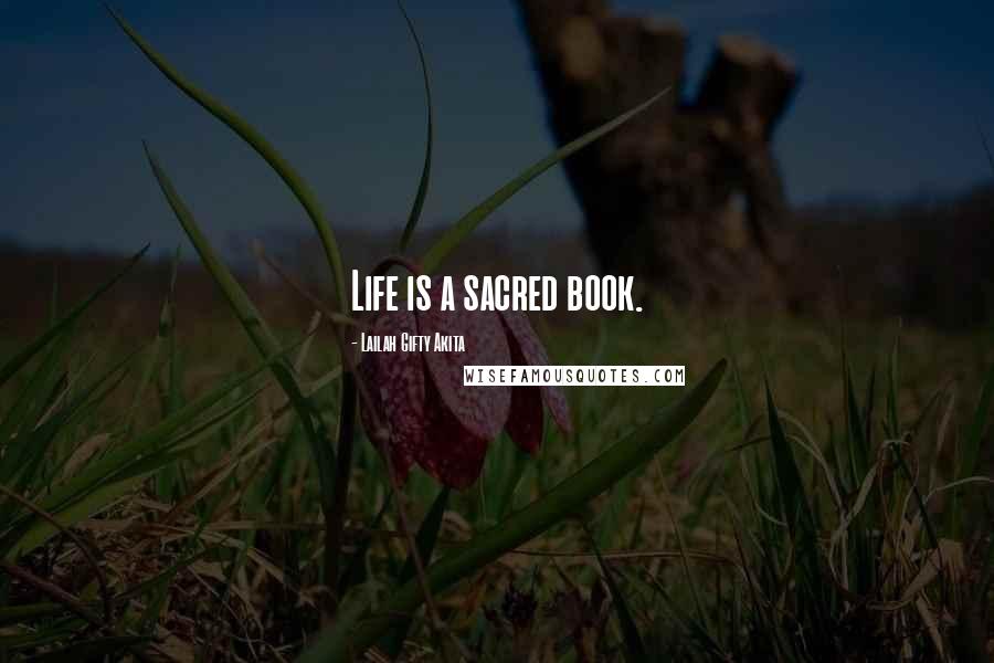 Lailah Gifty Akita Quotes: Life is a sacred book.