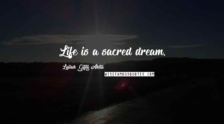 Lailah Gifty Akita Quotes: Life is a sacred dream.