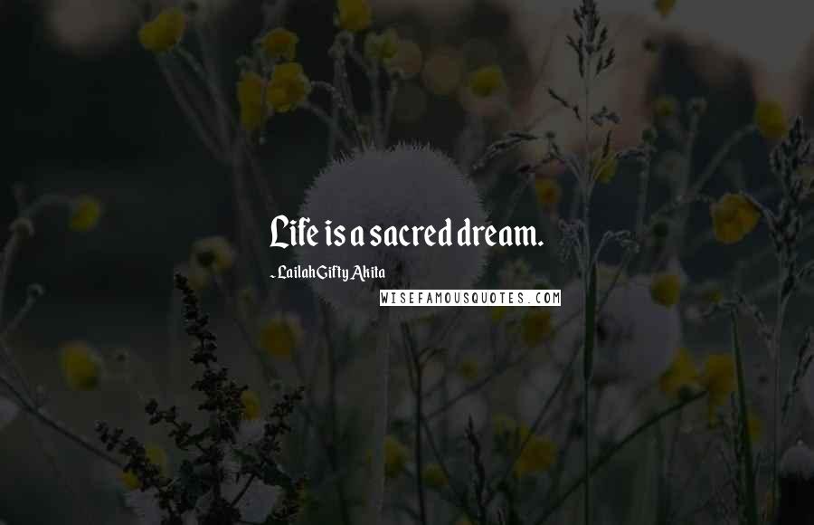 Lailah Gifty Akita Quotes: Life is a sacred dream.