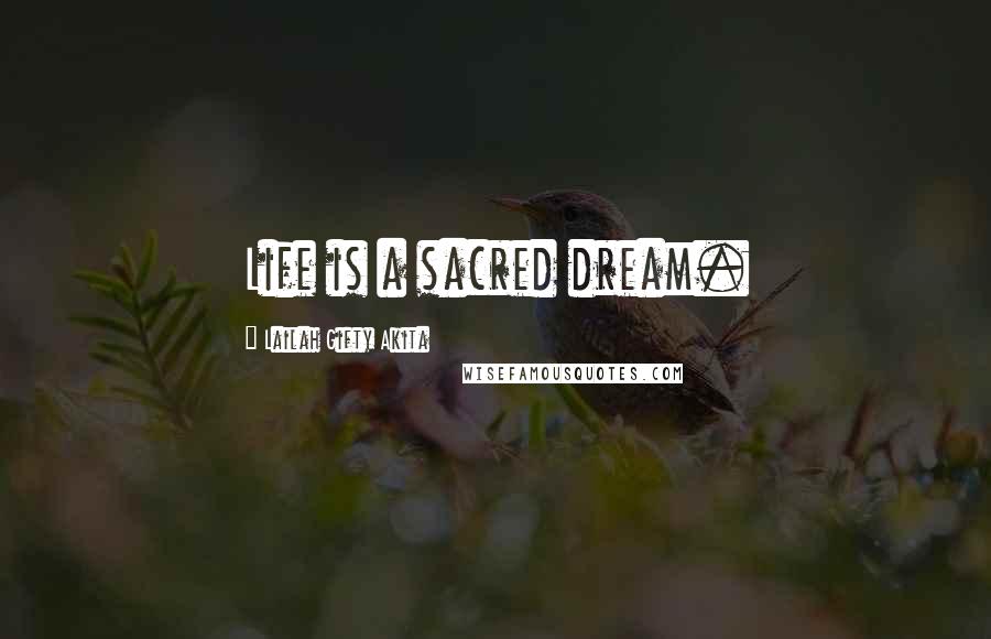 Lailah Gifty Akita Quotes: Life is a sacred dream.