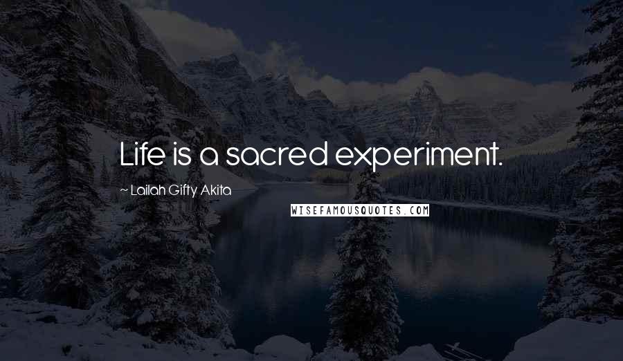 Lailah Gifty Akita Quotes: Life is a sacred experiment.