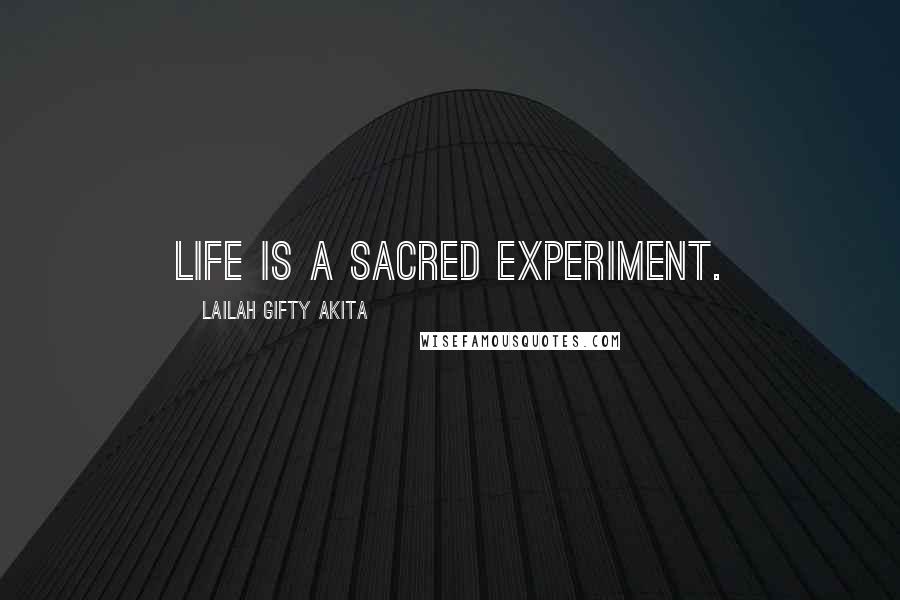 Lailah Gifty Akita Quotes: Life is a sacred experiment.