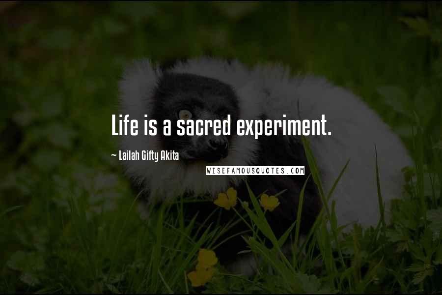 Lailah Gifty Akita Quotes: Life is a sacred experiment.