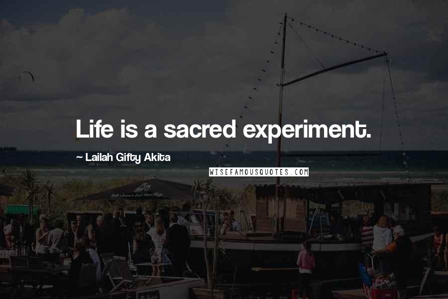 Lailah Gifty Akita Quotes: Life is a sacred experiment.