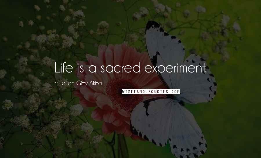 Lailah Gifty Akita Quotes: Life is a sacred experiment.