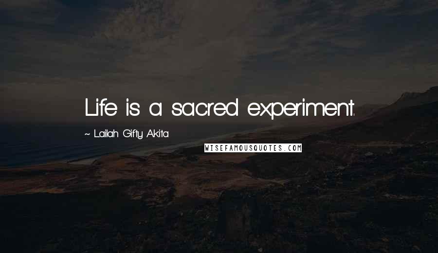 Lailah Gifty Akita Quotes: Life is a sacred experiment.