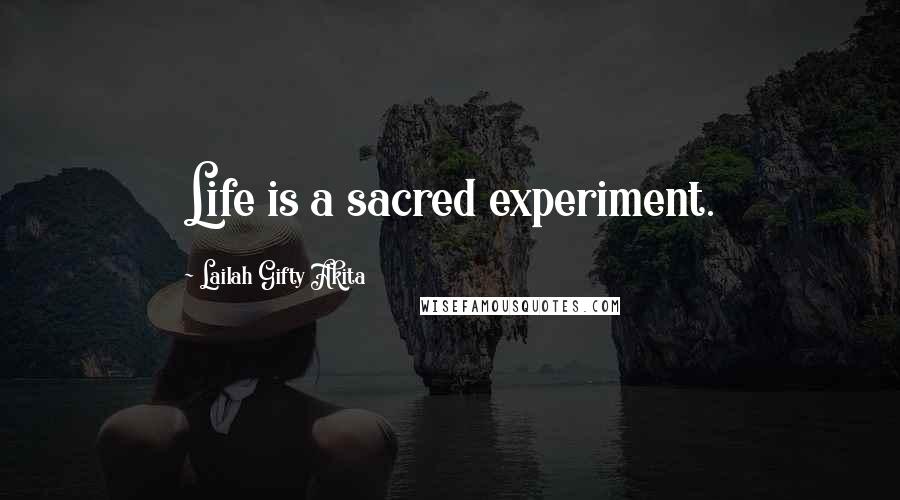 Lailah Gifty Akita Quotes: Life is a sacred experiment.