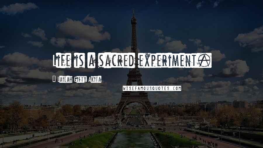 Lailah Gifty Akita Quotes: Life is a sacred experiment.