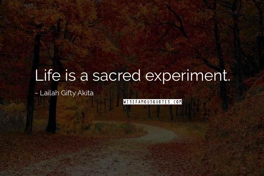 Lailah Gifty Akita Quotes: Life is a sacred experiment.