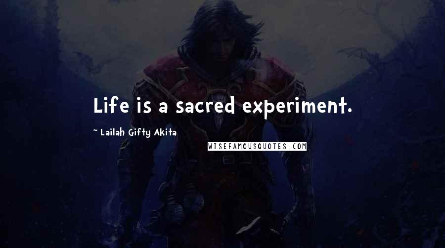 Lailah Gifty Akita Quotes: Life is a sacred experiment.