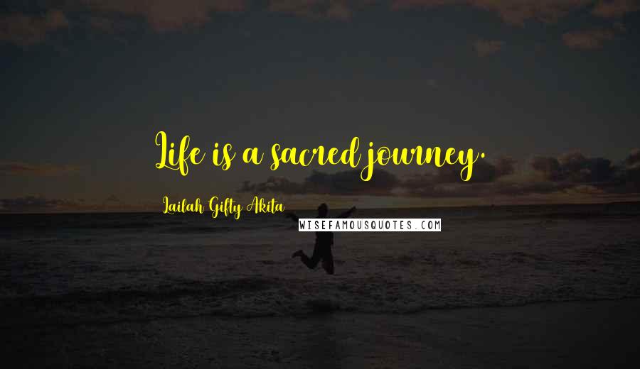 Lailah Gifty Akita Quotes: Life is a sacred journey.