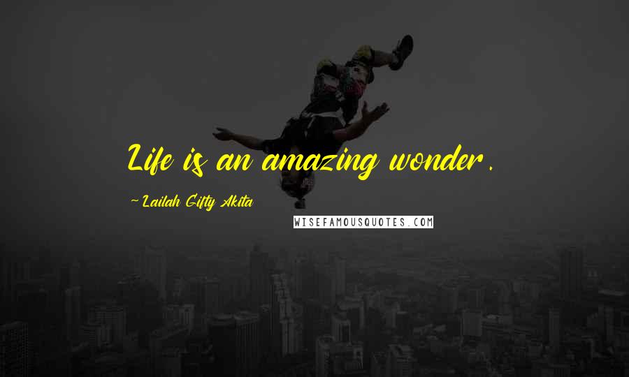 Lailah Gifty Akita Quotes: Life is an amazing wonder.