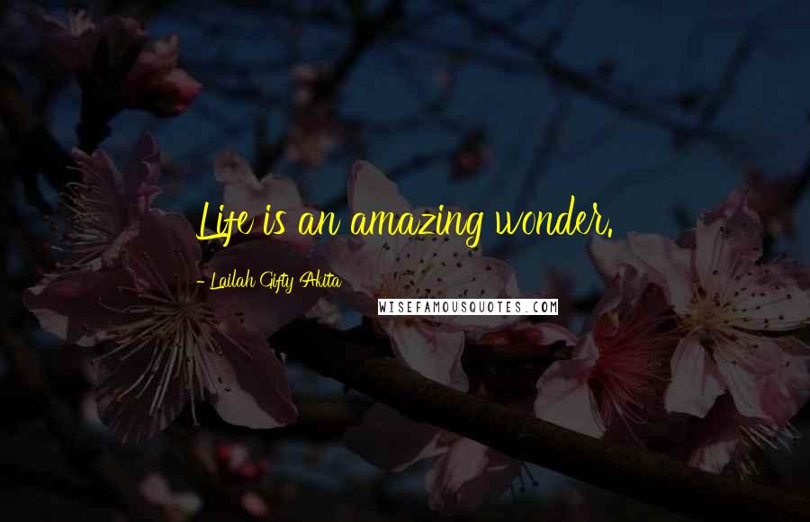 Lailah Gifty Akita Quotes: Life is an amazing wonder.