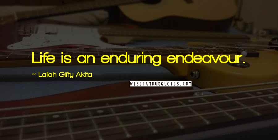 Lailah Gifty Akita Quotes: Life is an enduring endeavour.