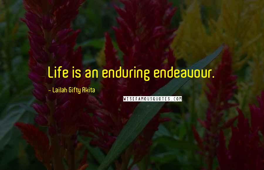 Lailah Gifty Akita Quotes: Life is an enduring endeavour.