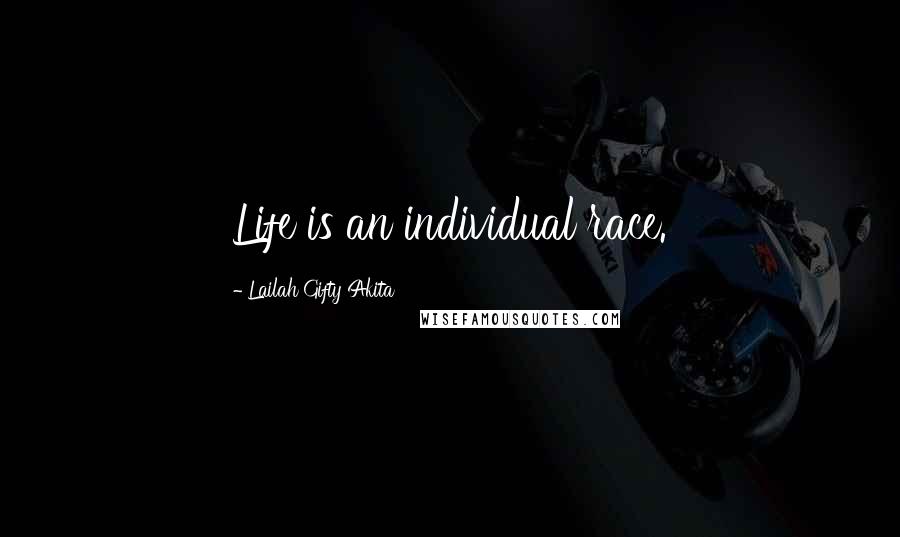 Lailah Gifty Akita Quotes: Life is an individual race.