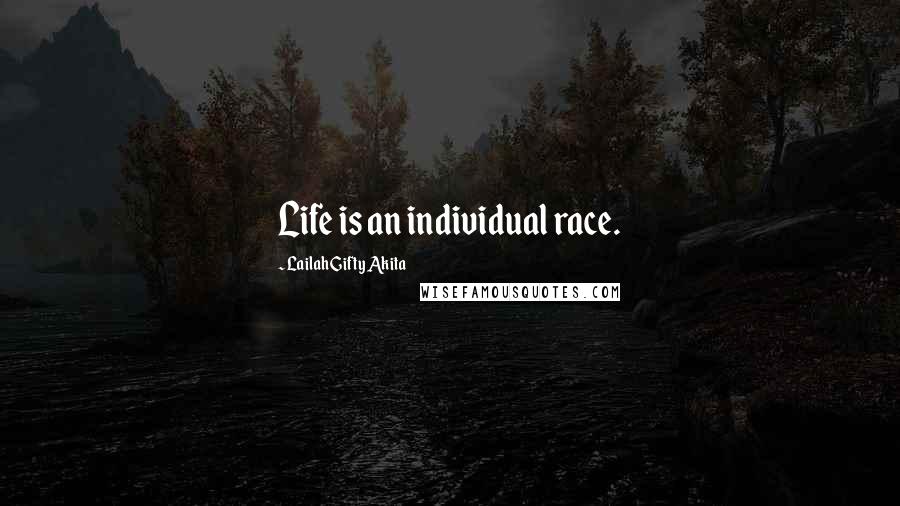 Lailah Gifty Akita Quotes: Life is an individual race.