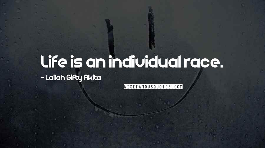 Lailah Gifty Akita Quotes: Life is an individual race.