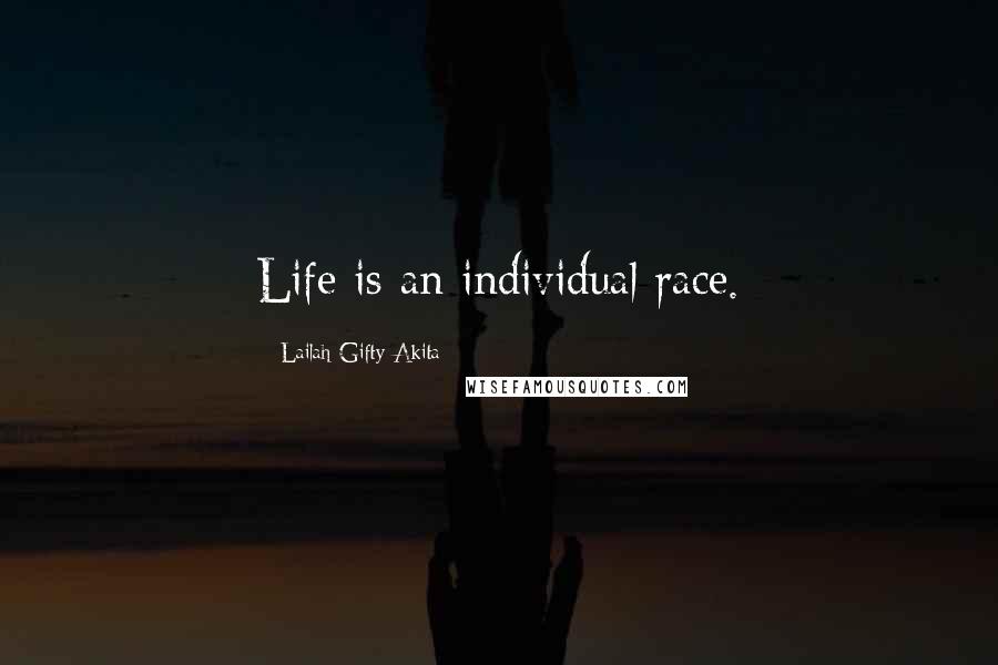 Lailah Gifty Akita Quotes: Life is an individual race.