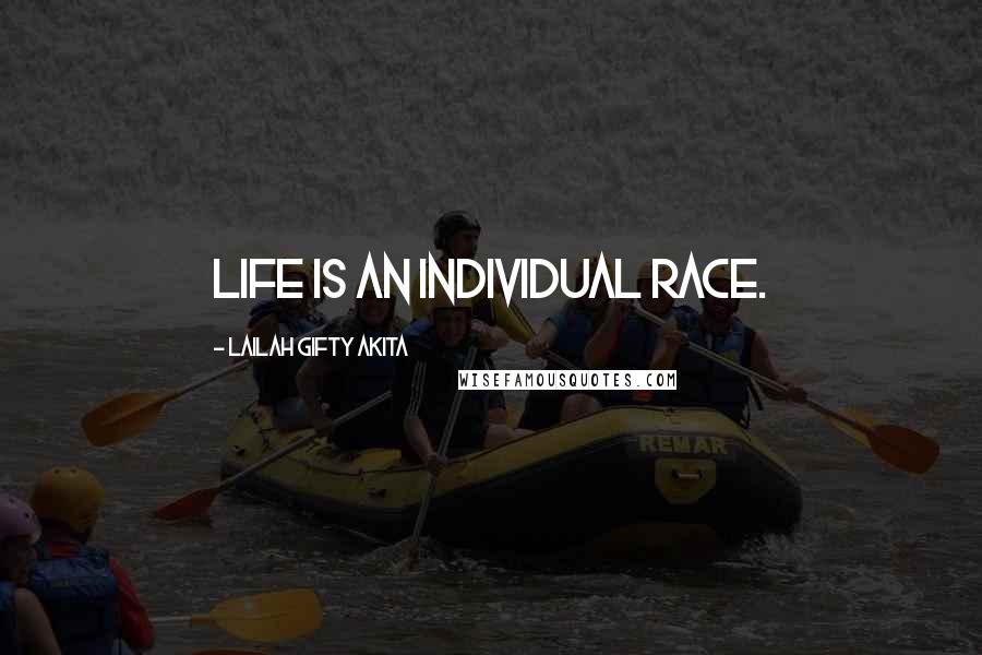 Lailah Gifty Akita Quotes: Life is an individual race.