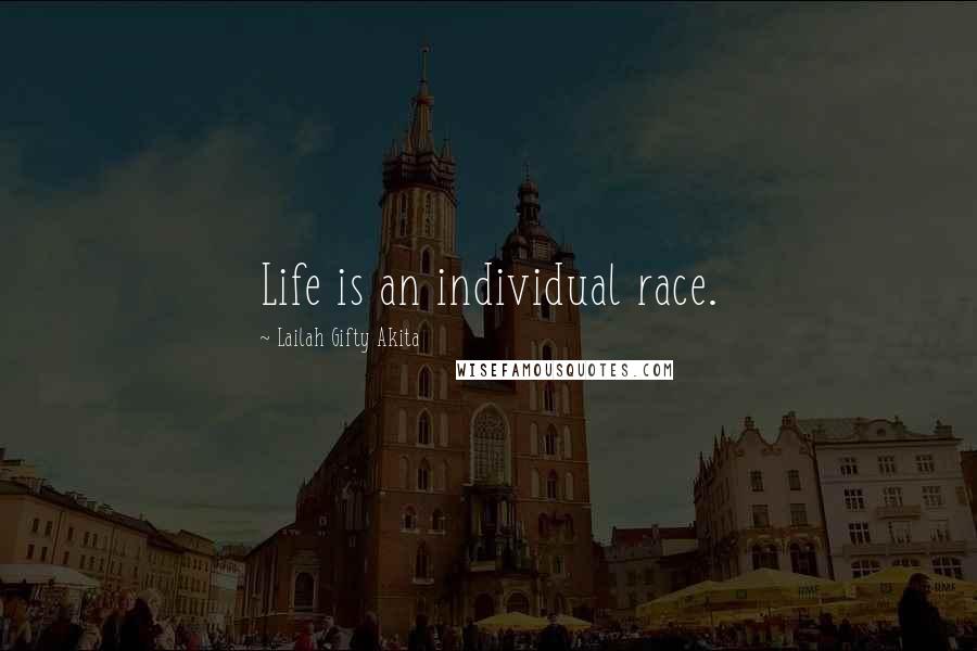 Lailah Gifty Akita Quotes: Life is an individual race.