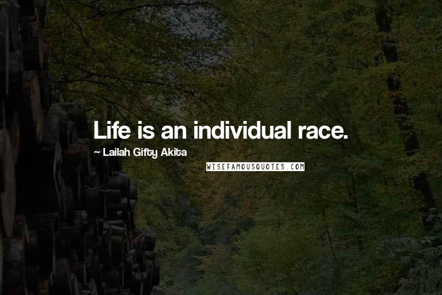 Lailah Gifty Akita Quotes: Life is an individual race.